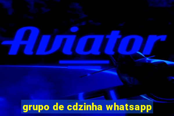 grupo de cdzinha whatsapp